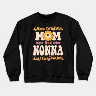 Nonna I have two titles mom and nonna Crewneck Sweatshirt